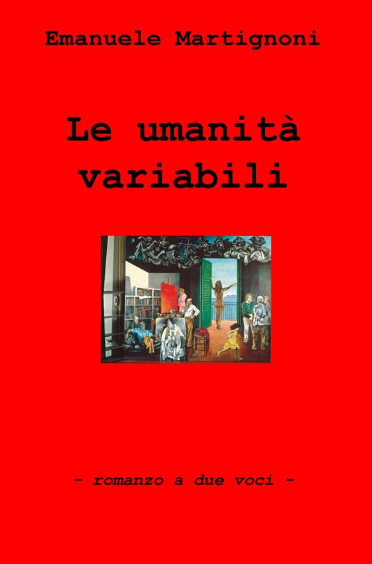 Le umanita variabili. Romanzo a due voci - Emanuele Martignoni - copertina