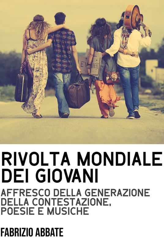 Rivolta mondiale dei giovani. Affresco della generazione della contestazione, poesie e musiche - Fabrizio Abbate - ebook