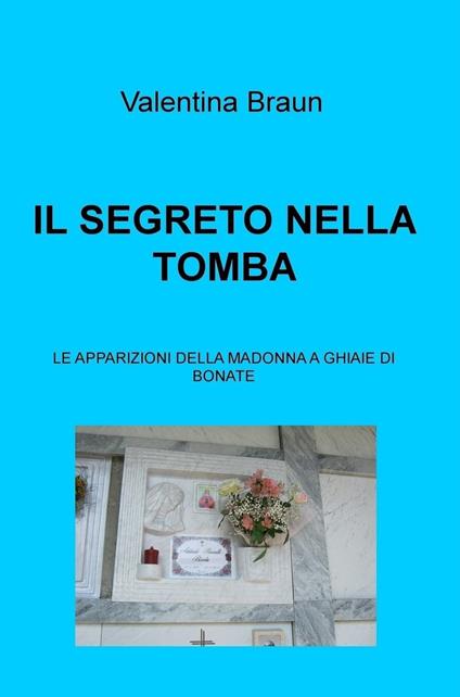 Il segreto nella tomba. Le apparizioni della Madonna a Ghiaie di Bonate - Valentina Braun - ebook