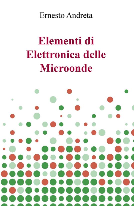 Elementi di elettronica delle microonde - Ernesto Andreta - copertina