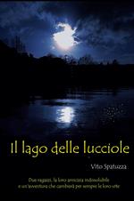 Il Lago delle lucciole. Due amici, la loro amicizia indissolubile e un'avventura che cambiera per sempre le loro vite