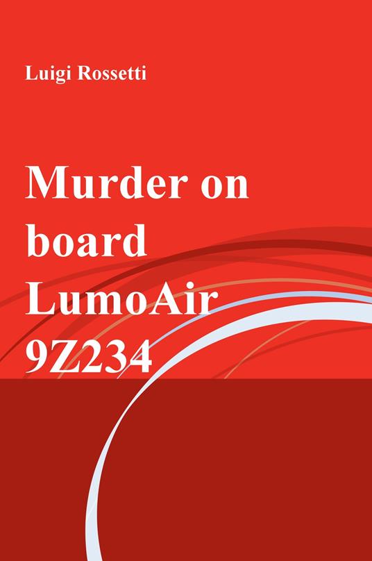 Murder on board LumoAir 9Z234 - Luigi Rossetti - copertina