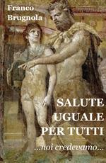 Salute uguale per tutti. Noi credevamo...