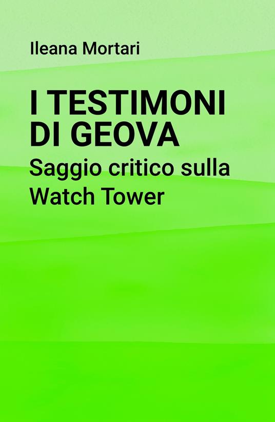 I Testimoni di Geova. Saggio critico sulla Watch Tower - Ileana Mortari - ebook