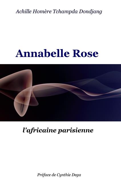 Annabelle Rose. L'africaine parisienne - Achille Homère Tchampda Dondjang - copertina