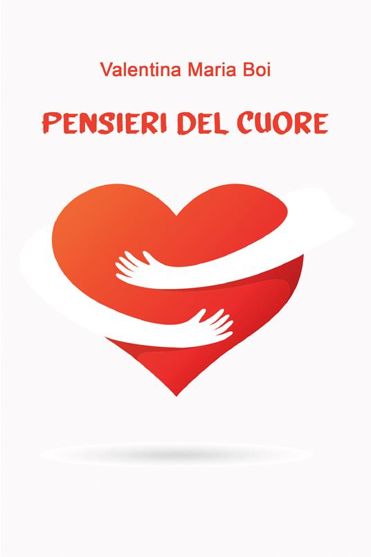 Pensieri del cuore - Valentina Maria Boi - ebook