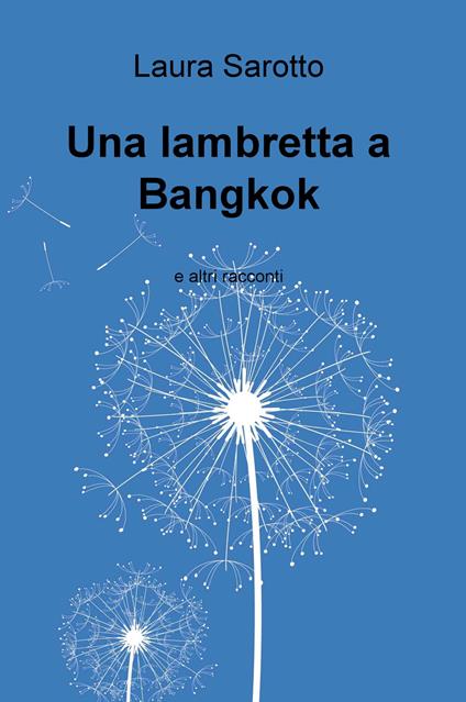 Una lambretta a Bangkok e altri racconti - Laura Sarotto - copertina