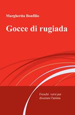 Gocce di rugiada. Freschi versi per dissetare l'anima