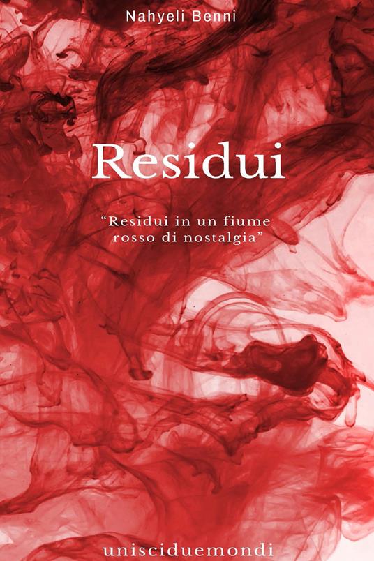 Residui. Fino a quando urlerai, piangerai, esisterai - Nahyeli Benni - copertina