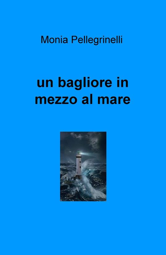 Un bagliore in mezzo al mare - Monia Pellegrinelli - copertina