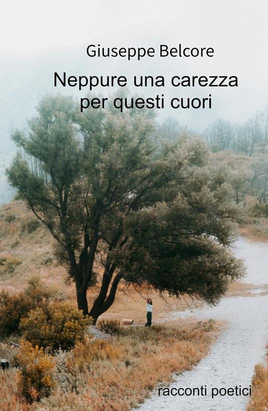 Neppure una carezza. Racconti poetici (1976-2020) - Giuseppe Belcore - copertina