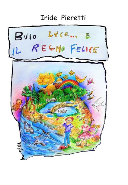 Buio Luce e il Regno felice. Le origini della vita sulla Terra - Iride Pieretti - copertina