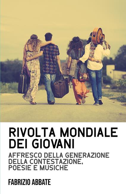 Rivolta mondiale dei giovani. Affresco della generazione della contestazione, poesie e musiche - Fabrizio Abbate - copertina