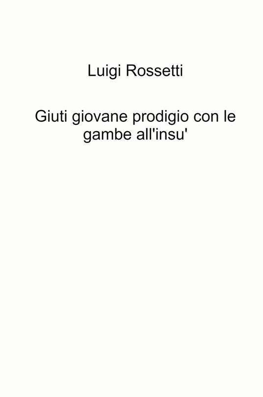 Giuti giovane prodigio con le gambe all'insù - Luigi Rossetti - copertina