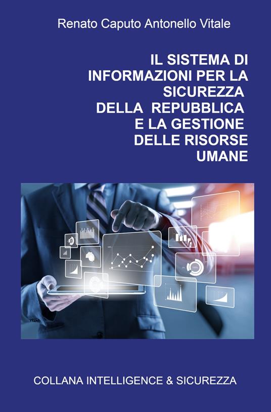 Il sistema di informazioni per la sicurezza della Repubblica e la gestione delle risorse umane - Renato Caputo,Antonello Vitale - copertina