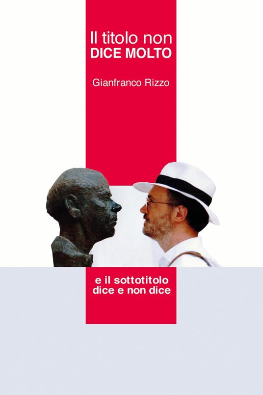 Il titolo non dice molto. E il sottotitolo dice e non dice - Gianfranco Rizzo - copertina