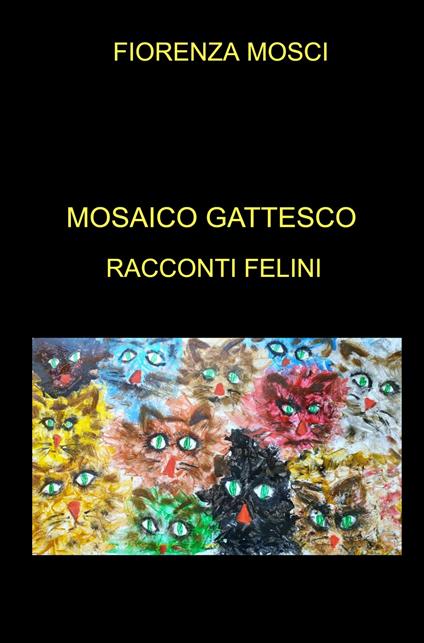 Mosaico gattesco. Racconti felini - Fiorenza Mosci - copertina