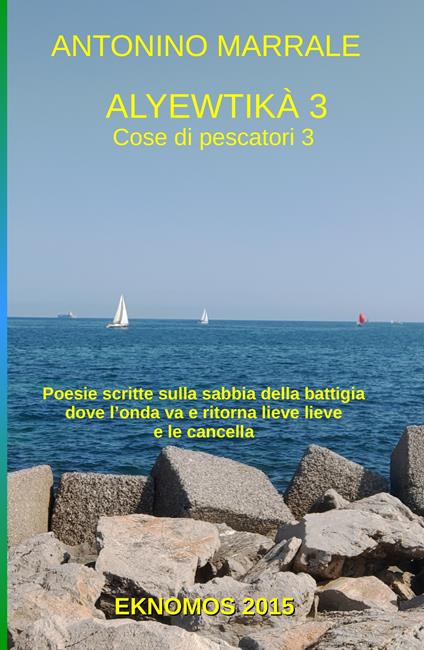 Alyewtika. Poesie scritte sulla sabbia della battigia dove l'onda va e ritorna lieve lieve e le cancella. Vol. 3 - Antonino Marrale - copertina