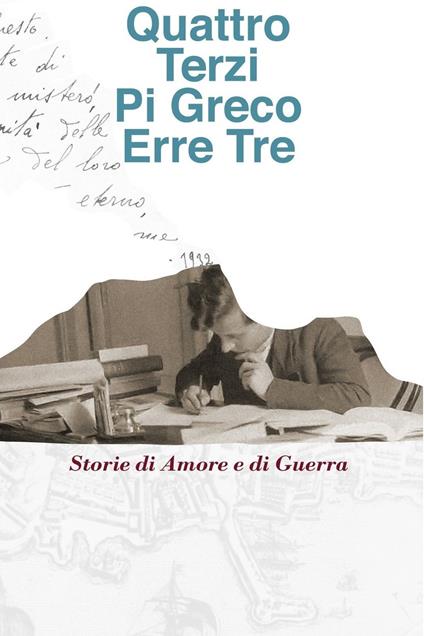 Quattro Terzi Pi Greco Erre Tre. Storie di amore e di guerra - Lucia Amendola Ranesi - ebook