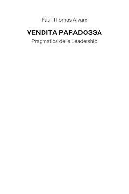 Vendita paradossa. Pragmatica della leadership - Paul Thomas Alvaro - copertina