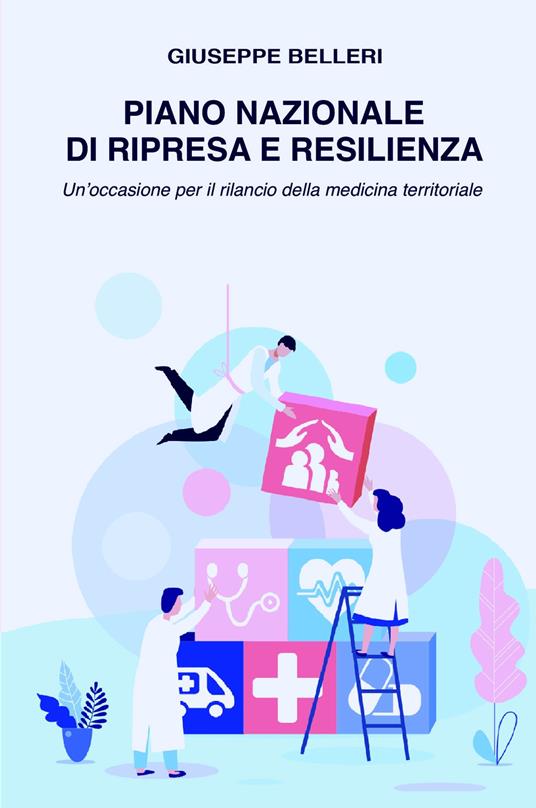 Piano nazionale di ripresa e resilienza. Un'occasione per il rilancio della medicina territoriale - Giuseppe Belleri - copertina