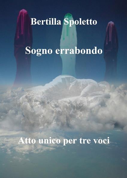 Sogno errabondo. Atto unico per tre voci - Bertilla Spoletto - ebook