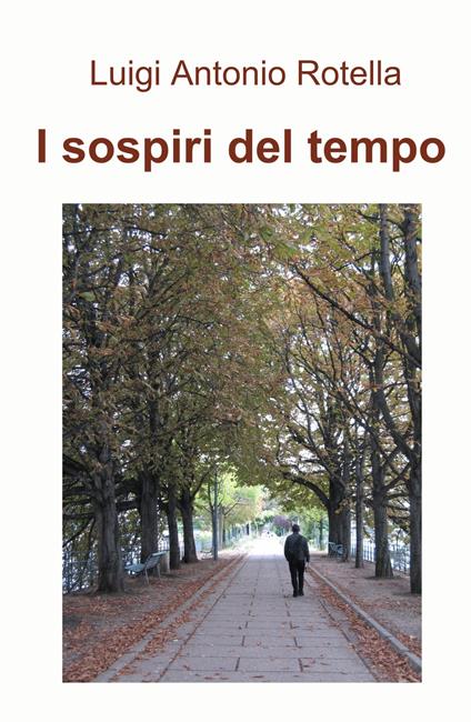 I sospiri del tempo - Luigi Antonio Rotella - Libro - ilmiolibro self  publishing - La community di ilmiolibro.it | IBS