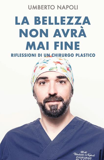 La bellezza non avrà mai fine. Riflessioni di un chirurgo plastico - Umberto Napoli - copertina