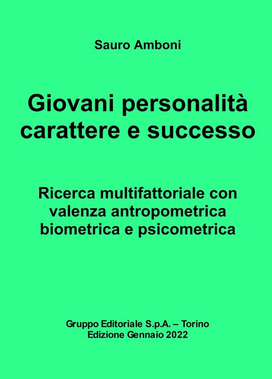 Giovani personalità carattere e successo. Ricerca multifattoriale con valenza antropometrica biometrica e psicometrica - Sauro Amboni - copertina