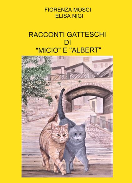 Racconti gatteschi di «Micio» e «Albert» - Fiorenza Mosci - copertina
