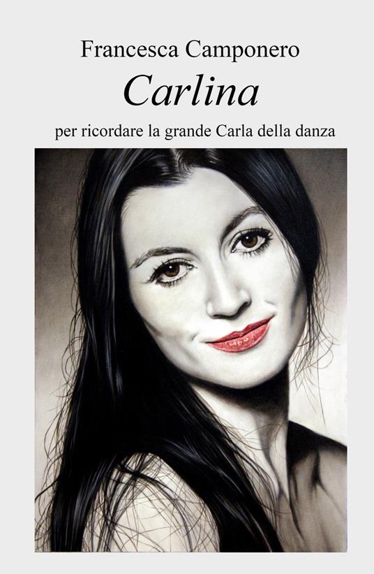 Carlina. Per ricordare la grande Carla della danza - Francesca Camponero - copertina