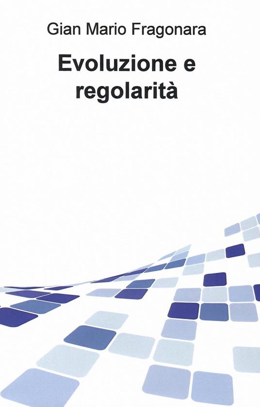 Evoluzione e regolarità - G. Mario Fragonara - ebook