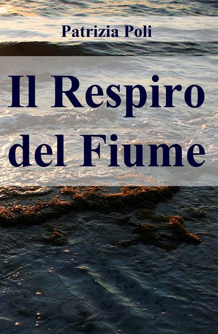 Il respiro del fiume - Patrizia Poli - ebook