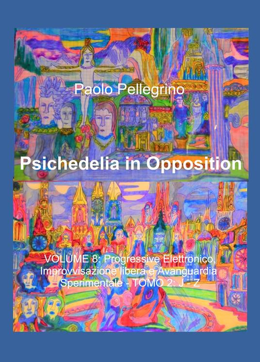 Psichedelia in opposition. Vol. 8\2: Progressive elettronico, improvvisazione libera e avanguardia sperimentale. J-Z. - Paolo Pellegrino - copertina
