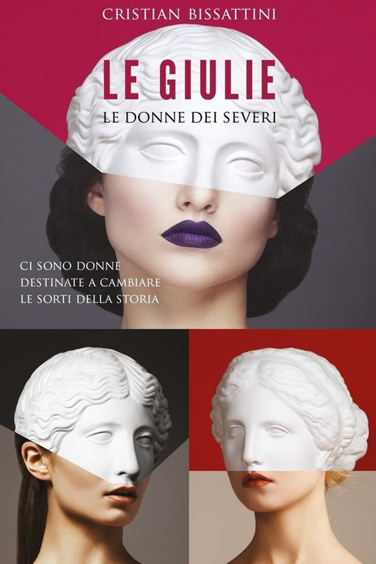 Le Giulie. Le donne dei Severi - Cristian Bissattini - ebook