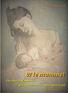 Image of W le mamme! Che specie di donna!