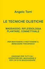 Le tecniche olistiche. Massaggio, riflessologia plantare, connettivale