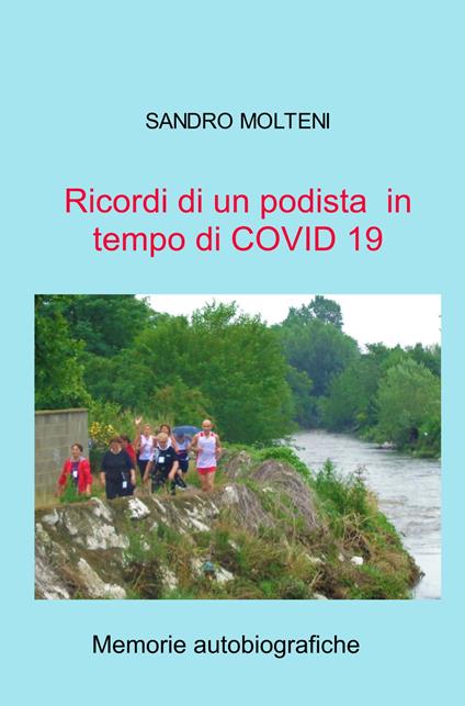 Ricordi di un podista in tempo di COVID 19. Memorie autobiografiche - Sandro Molteni - copertina