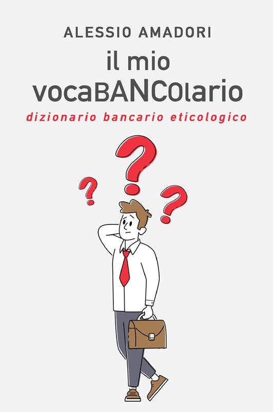 Il mio vocaBANCOlario. Dizionario bancario eticologico - Alessio Amadori - ebook