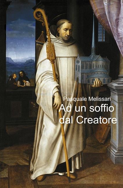 Ad un soffio dal Creatore. La coscienza quantica del cavaliere templare del terso mIllennio - Pasquale Melissari - copertina