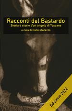 Racconti del Bastardo. Storia e storie d'un angolo di Toscana