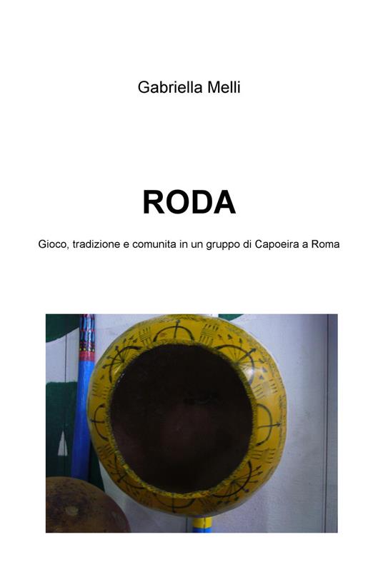 Roda. Gioco, tradizione e comunità in un gruppo di Capoeira a Roma - Gabriella Melli - copertina