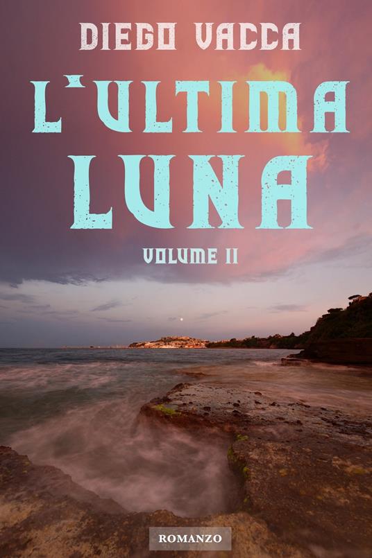 L' ultima luna. Vol. 2 - Diego Vacca - ebook