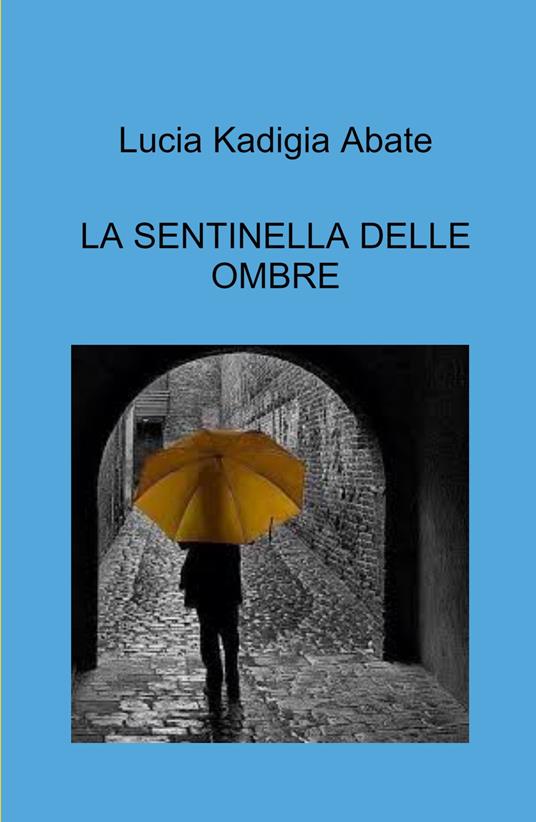La sentinella delle ombre - Lucia Kadigia Abate - copertina