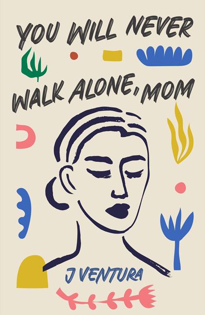 You will never walk alone, mom - J Ventura - copertina