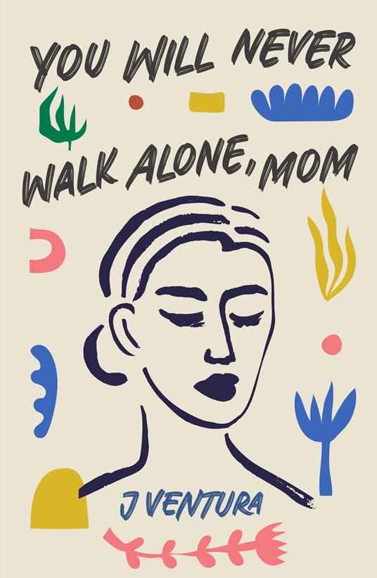 You will never walk alone, mom - J Ventura - copertina