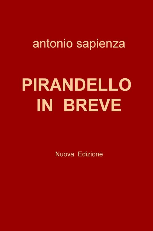 Pirandello in breve. Nuova ediz. - Antonio Sapienza - copertina