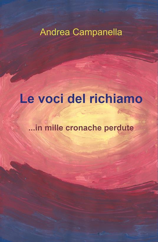 Le voci del richiamo... in mille cronache perdute - Andrea Campanella - copertina