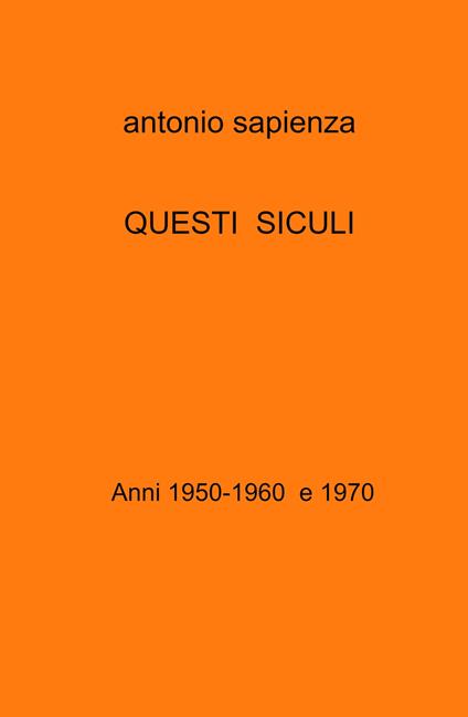 Questi siculi. Anni 1950-1960 e 1970 - Antonio Sapienza - copertina