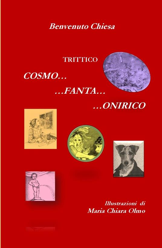 Trittico Cosmo... Fanta... Onirico. Tre viaggi surreali tra immaginario e un pizzico di realtà - Benvenuto Chiesa - copertina